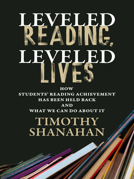Title details for Leveled Reading, Leveled Lives by Timothy Shanahan - Available